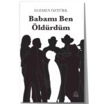 Babamı Ben Öldürdüm - Egemen Öztürk