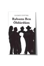 Babamı Ben Öldürdüm - Egemen Öztürk