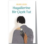 Hayallerine Bir Çiçek Tut - Mehmet Geven