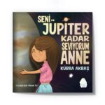 Kübra Akbaş -  Seni Jüpiter Kadar Seviyorum Anne