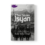 Edip Süha Ünal - Son Sözüm “İsyan”