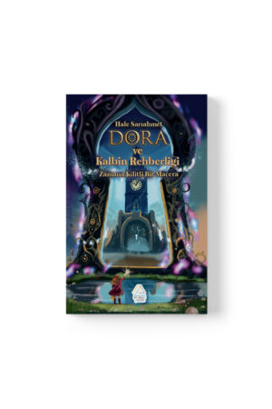 Hale Sarıahmet - Dora ve Kalbin Rehberliği: Zamana Kilitli Bir Macera